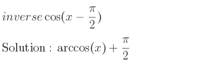 The inverse of cos(x-(pi)/2) is arccos(x)+pi/2